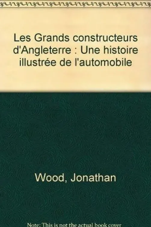 Les Grands constructeurs d'Angleterre. Une histoire illustrée de l'automobile, Jonathan Wood