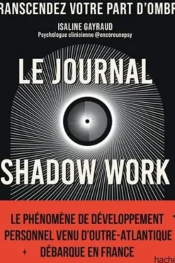 Le Shadow Work Journal. Un guide pour explorer et accepter vos parts d'ombre, Isaline Gayraud