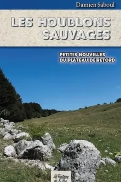 Les houblons sauvages. Petites nouvelles du Plateau de Retord, Damien Saboul