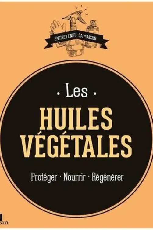 Les huiles végétales. Protéger - Nourrir - Régénérer, Sylvie Fabre