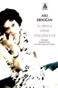 Le silence même n'est plus à toi, Asli Erdogan
