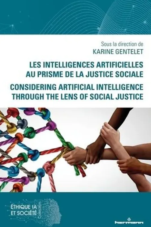 Les intelligences artificielles au prisme de la justice sociale. Considering Artificial Intelligence Through the Lens of Social Justice, Textes en français et anglais, Karine Gentelet