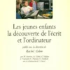 Les jeunes enfants la découverte de l'écrit et l'ordinateur, Rachel Cohen