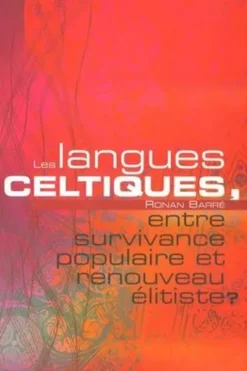 Les langues celtiques, entre survivance populaire et renouveau élististe ?, Ronan Barré