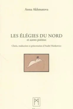 Les élégies du nord et autres poèmes. Edition bilingue français-russe, Anna Akhmatova