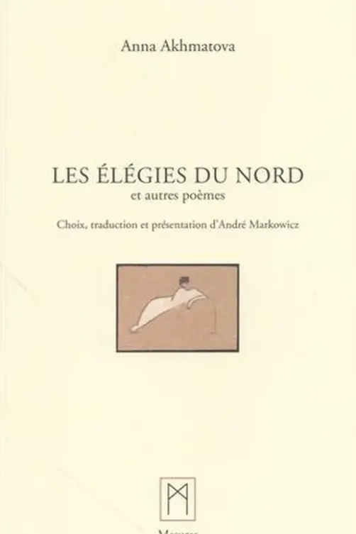 Les élégies du nord et autres poèmes. Edition bilingue français-russe, Anna Akhmatova