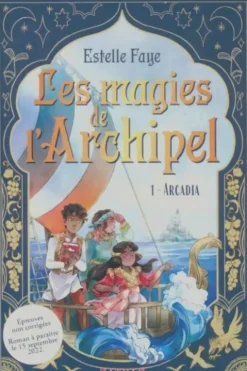 Les magies de l'archipel Tome I : Arcadia, Estelle Faye