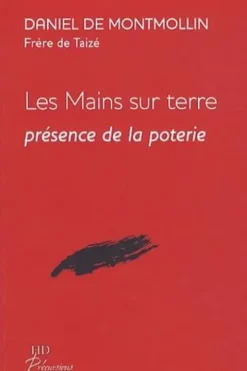 Les mains sur terre. Présence de la poterie, Daniel de Montmollin