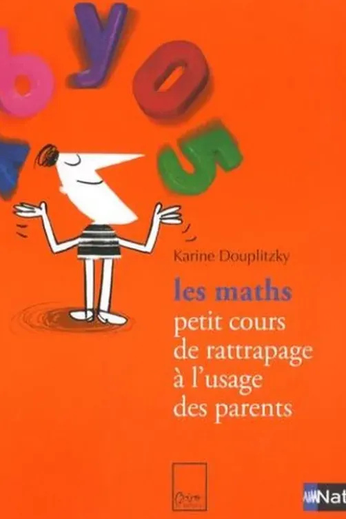 Les maths. Petit cours de rattrapage à l'usage des parents, Karine Douplitzky