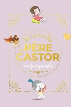 Les merveilles du Père Castor qui font grandir, René Gouichoux