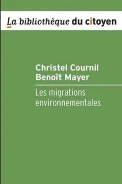 Les migrations environnementales. Enjeux et gouvernance, Christel Cournil