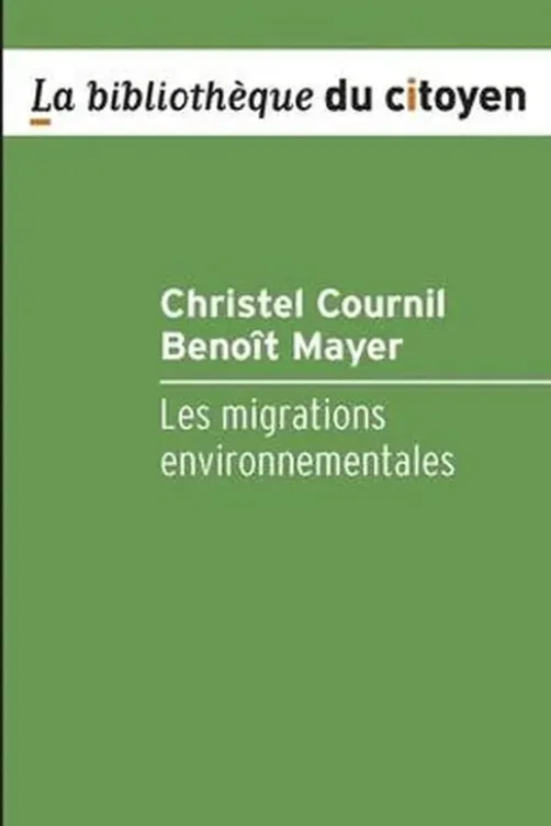 Les migrations environnementales. Enjeux et gouvernance, Christel Cournil