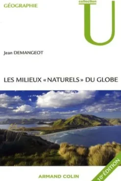 Les milieux "naturels" du globe. 10e édition revue et corrigée, Jean Demangeot