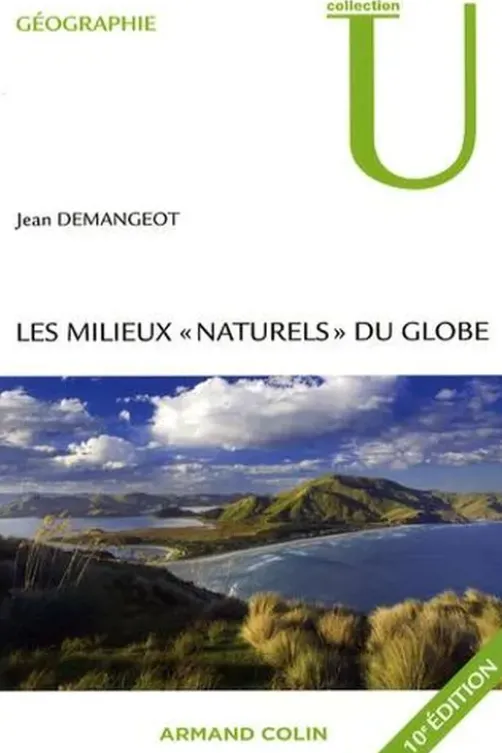Les milieux "naturels" du globe. 10e édition revue et corrigée, Jean Demangeot