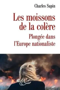 Les moissons de la colère. La dynamique nationaliste en Europe, Charles Sapin