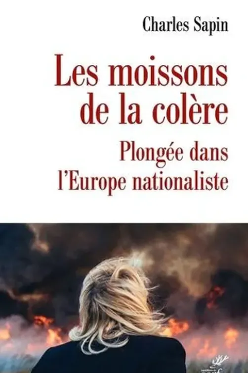 Les moissons de la colère. La dynamique nationaliste en Europe, Charles Sapin