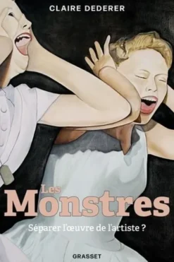 Les Monstres. Séparer l'oeuvre de l'artiste ?, Claire Dederer