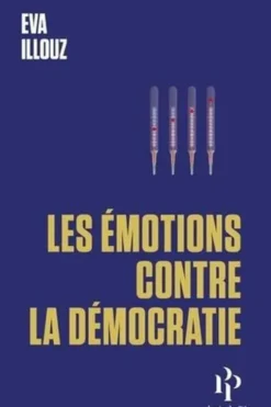 Les émotions contre la démocratie, Eva Illouz