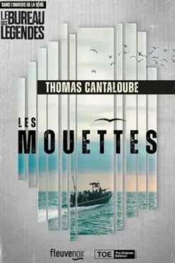 Les mouettes. Dans l'univers de la série Le bureau des légendes, Thomas Cantaloube
