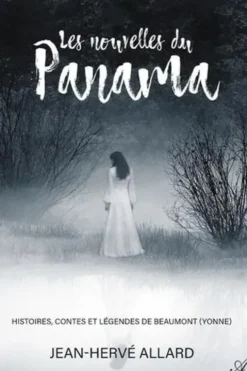 Les nouvelles du Panama. Histoires, contes et légendes de Beaumont (Yonne), Jean-herve Allard