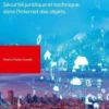 Les objets connectés. Sécurité juridique et technique dans l'Internet des objets, 2e édition, Thierry Piette-Coudol