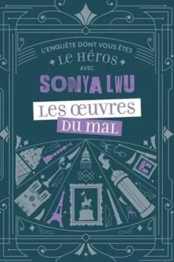 Les Oeuvres du mal. L'enquête dont vous êtes le héros, Sonya Lwu
