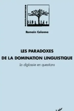Les paradoxes de la domination linguistique. La diglossie en questions, Romain Colonna