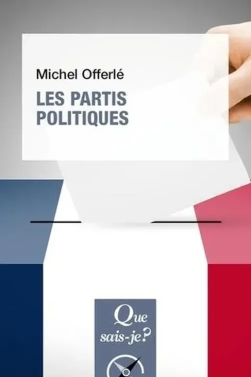 Les partis politiques. 10e édition, Michel Offerlé