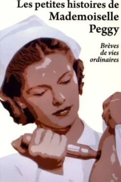 Les petites histoires de Mademoiselle Peggy. Brèves de vies ordinaires, Peggy d' Hahier