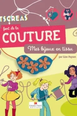 Les Petits créas font de la couture. Mes bijoux en tissu, Lise Paynot