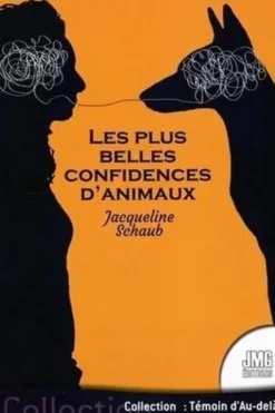 Les plus belles confidences d'animaux, Jacqueline Schaub