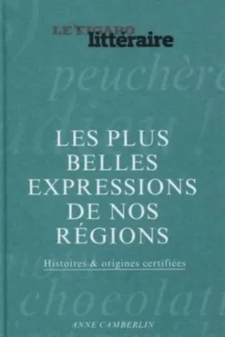 Les plus belles expressions de nos régions. Histoires & origines certifiées, Anne Camberlin