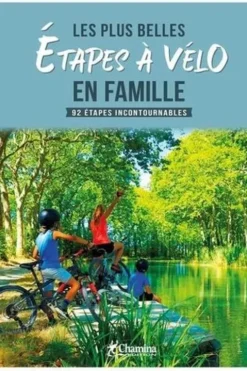 Les plus belles étapes à vélo en famille. 92 étapes incontournables, Chamina