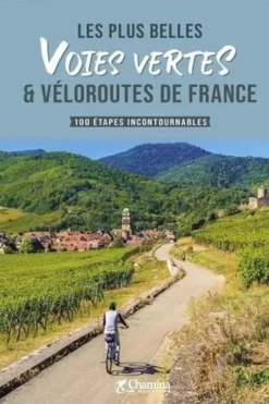 Les plus belles voies vertes & véloroutes de France. 100 étapes incontournables, Chamina