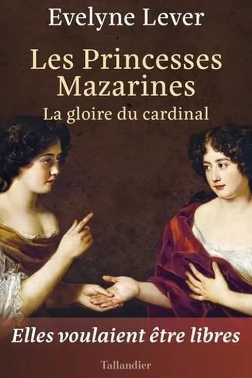 Les Princesses Mazarines. La gloire du cardinal, Evelyne Lever