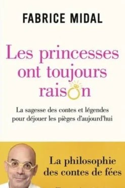 Les princesses ont toujours raison. La sagesse des contes et légendes pour déjouer les pièges d'aujourd'hui, Fabrice Midal