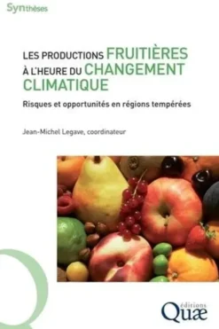 Les productions fruitières à l'heure du changement climatique. Risques et opportunités en régions tempérées, Jean-Michel Legave