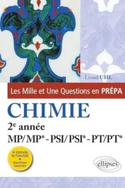 Les 1001 questions de la chimie en prépa. 2e année MP-PSI-PT, 3e édition, Lionel Uhl