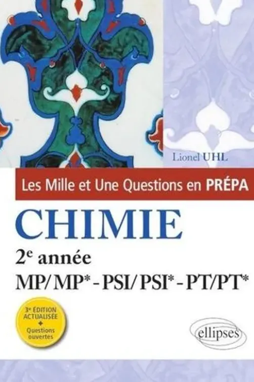 Les 1001 questions de la chimie en prépa. 2e année MP-PSI-PT, 3e édition, Lionel Uhl