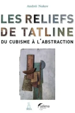 Les reliefs de Tatline : du cubisme à l'abstraction, Andréi Nakov