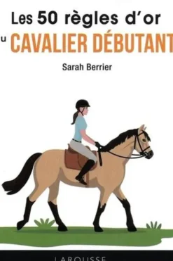 Les 50 règles d'or du cavalier débutant, Sarah Berrier