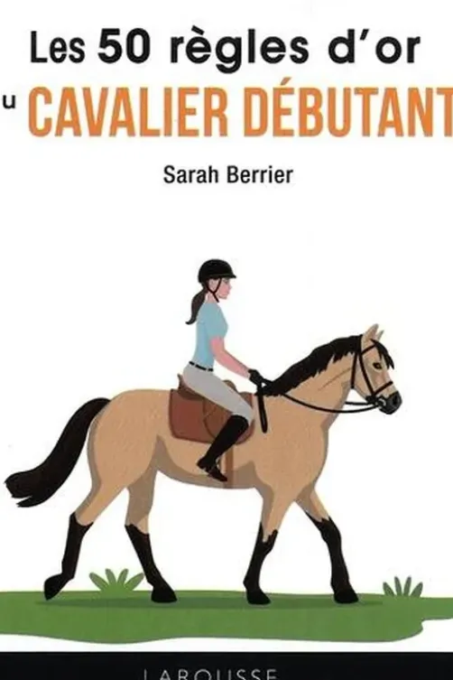 Les 50 règles d'or du cavalier débutant, Sarah Berrier