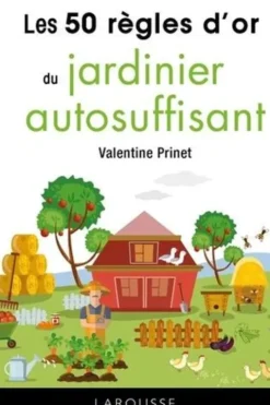 Les 50 règles d'or du jardinier autosuffisant, Valentine Prinet