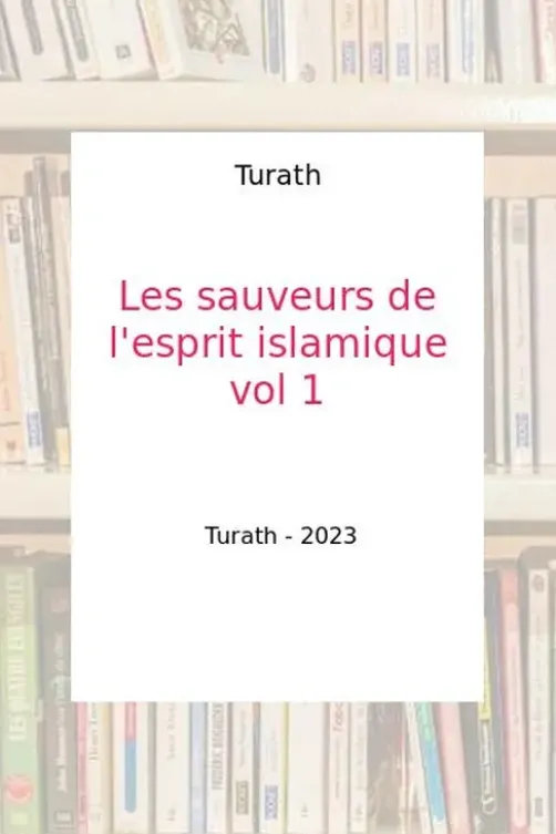 Les sauveurs de l'esprit islamique. Tome 1, Turath