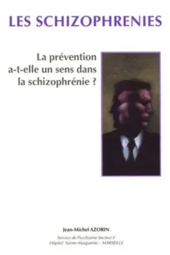 Les schizophrénies. La prévention a-t-elle un sens dans la schizophrénie ?, Jean-Michel Azorin