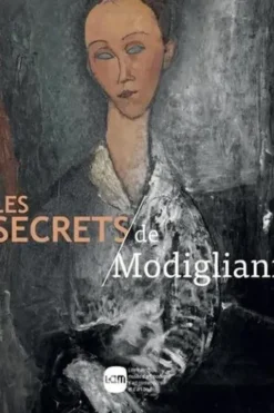 Les Secrets de Modigliani. Techniques et pratiques artistiques d'Amedeo Modigliani, Marie-Amélie Senot