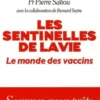 Les sentinelles de la vie. Le monde des vaccins, Jean-Jacques Bertrand