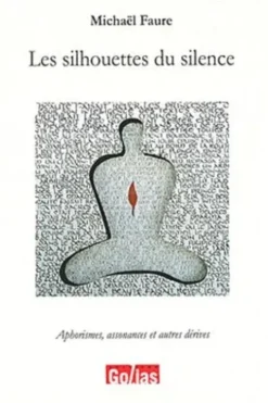 Les silhouettes du silence : Aphorismes, assonances et autres dérives, Michaël Faure