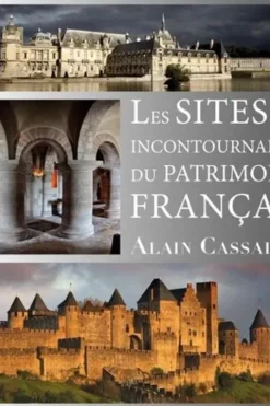 Les sites incontournables du patrimoine français, Alain Cassaigne