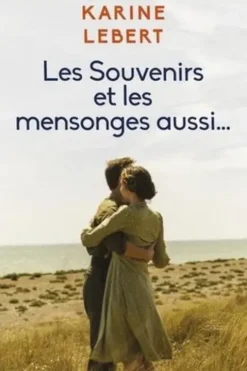 Les souvenirs et les mensonges aussi..., Karine Lebert